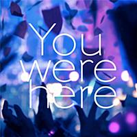 You were here