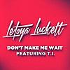 Don't Make Me Wait (feat. T.I.)