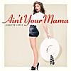 Ain't Your Mama