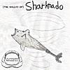 (The Ballad of) Sharknado