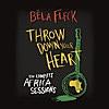 Throw Down Your Heart: The Complete Africa Sessions