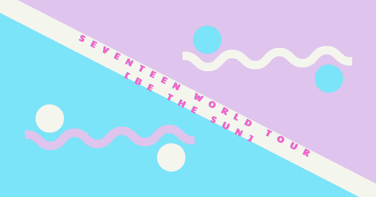 SEVENTEEN WORLD TOUR [BE THE SUN] 】6/25・26_セトリ・感想