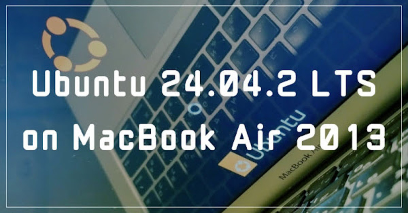 MacBook Air 2013にUbuntu 24.04.2 LTSをいれる - Androidのメモとか