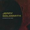 Jerry Goldsmith: 40 Years of Film Music