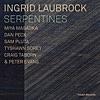 Serpentines (feat. Miya Masaoka, Dan Peck, Sam Pluta, Tyshawn Sorey, Crag Taborn & Peter Evans)