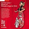 THE WORLD ROOTS MUSIC LIBRARY: CENTRAL JAVA/MUSIC OF MANGKUNEGARAN SOLO