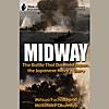 Midway: The Battle That Doomed Japan, the Japanese Navy's Story (Unabridged)