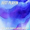 Just Playin' (feat. Way Way Okay!)