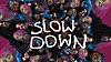 Slow Down