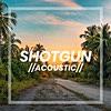 Shotgun (Acoustic)