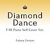 Diamond Dance (T-SK Piano Self Cover Ver.)