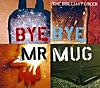 Bye Bye Mr.Mug