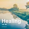 Healing, Vol. 39 -Instrumental Bgm- by Audiostock