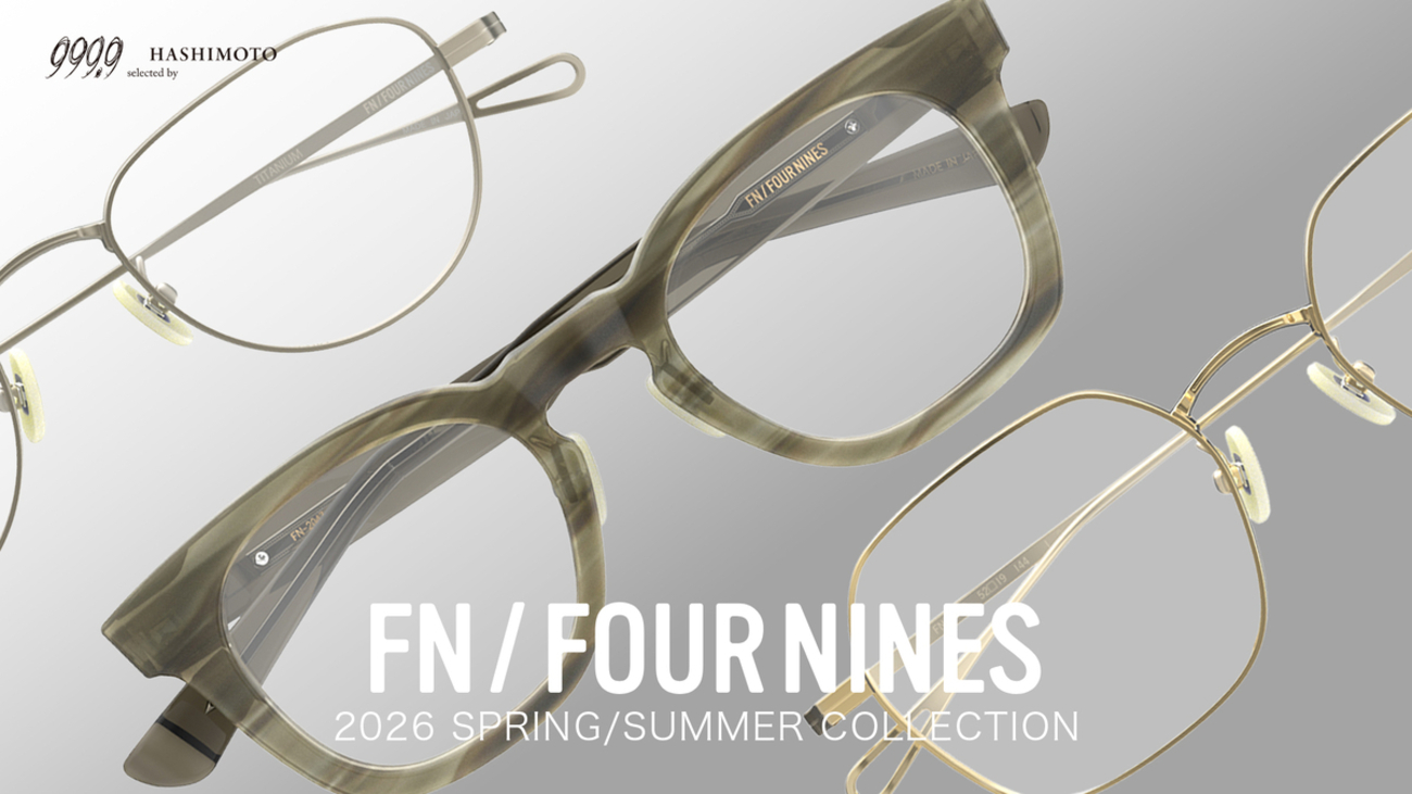 999.9】2026春夏モデル始動！FN/FOUR NINES 新作眼鏡フレーム3モデル