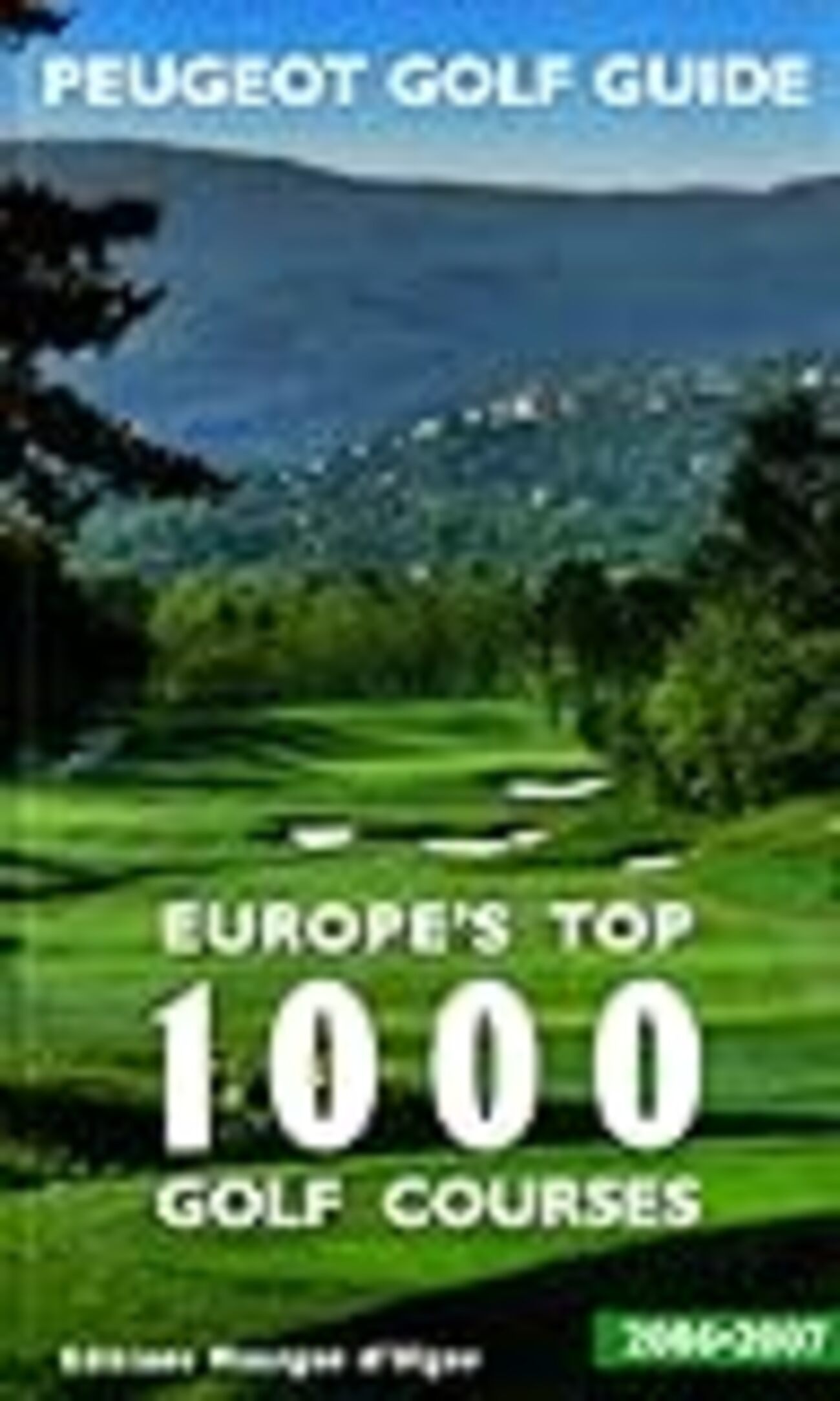 Peugeot Golf Guide 2006/2007: Europe's Top 1000 Golf Courses