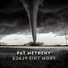 Pat Metheny / FROM THIS PLACE の巻