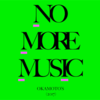 「NO MORE MUSIC」