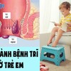 Bệnh trĩ ở trẻ em: Nguyên nhân, Dấu hiệu, Triệu chứng, Cách phòng ngừa