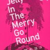 Jelly in the Merry Go Round