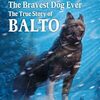 町を救ったヒーロー犬について書かれた実話物語　SIRシリーズStep 3から『The Bravest Dog Ever: The True Story of Balto』のご紹介