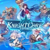 【KnightcoreUniversal】最新情報で攻略して遊びまくろう！【iOS・Android・リリース・攻略・リセマラ】新作スマホゲームが配信開始！