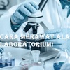 Cara Merawat Alat Laboratorium