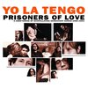 YO LA TENGO / PRISONERS OF LOVE