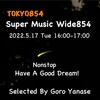 “Have A Good Dream❗️”〜5月17日（火）Super Music Wide854