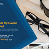 Global Eyewear Market Report 2020 Share, Current Trends, Opportunities, Growth Size & Forecasts 2025