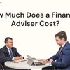 How Much Does a Financial Adviser Cost?