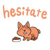 Hesitate