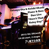 Tetsuya Ota & Keishi Okada, Piano & Bass Duo Live, 2012 "Here's That Rainy Day"　　