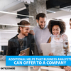 Additional helps that business analysts can offer to a company