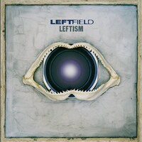 Leftfield『Leftism』(1995)｜テクノ／ハウス史に残る革新作