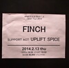 2014/02/13 Finch [What it is to Burn - X "Japan Tour 2014"]、UPLIFT SPICE ＠ 梅田クアトロ