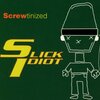 Slick Idiot / Screwtinized