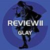 GLAY  REVIEW2~BEST OF GLAY~