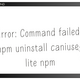 【エラー分析】Error: Command failed: npm uninstall caniuse-lite npm