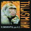 TALISMAN / HUMANIMAL Part2