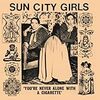 SUN CITY GIRLS/YOU'RE NEVER ALONE WITH A CIGARETTE