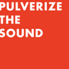 Pulverize the Sound