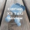 (True Wireless Earbuds Review) Edifier X3 To U: Enjoy and comfortably listen to music with Edifier's typical well-balanced V-shaped sound