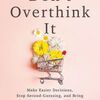 Read a book download mp3 Don't Overthink It: Make Easier Decisions, Stop Second-Guessing, and Bring More Joy to Your Life by Anne Bogel MOBI