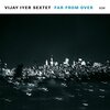 Vijay Iyer Sextet - Far From Over