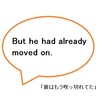 【使えるドラマ英語】But he had already move on.～でも、彼はもう吹っ切れてた（；；）