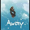 キミは『Away』を観たか？（非常になんというか生命に対する慈しみを感じます）
