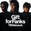 Gift for FANKS / TM NETWORK (1987 44.1/16)