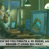 How do create a 3D model and render it using 3Ds Max?