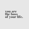 You're the boss of your life