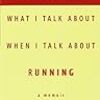 What I Talk About When I Talk About Running (by Haruki Murakami)